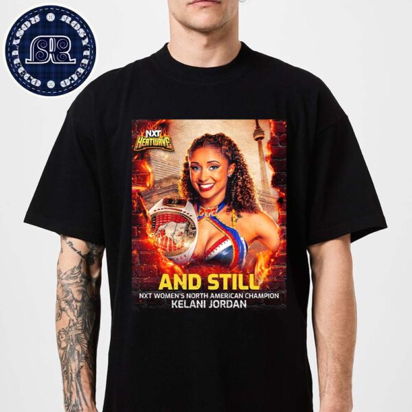 Kelani Jordan And Still NXT Heatwave 2024 WWE NXT Women’s North American Champion Classic T-Shirt