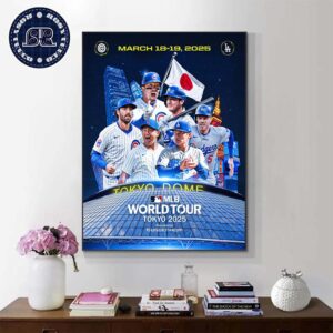 Los Angeles Dodgers And Chicago Cubs Will Open MLB The Season At The Tokyo Dome On March 18-19 2025 Poster Canvas