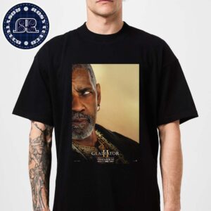 New Poster For Denzel Washington As Macrinus In Gladiator 2 Only In Theatres November 22 Unisex T-Shirt