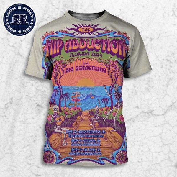 The Hip Abduction Florida 2024 With Big Something Start On November 10 2024 In Jacksonville FL All Over Print Shirt