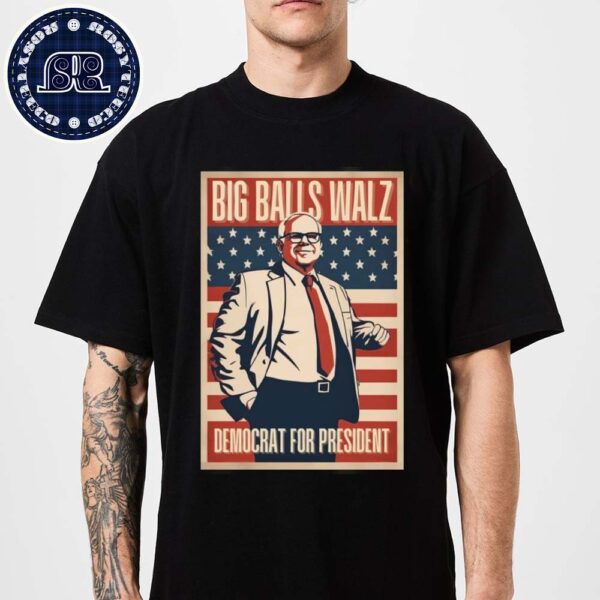 Tim Walz Big Balls Walz Democrat For President 2024 Unisex T-Shirt